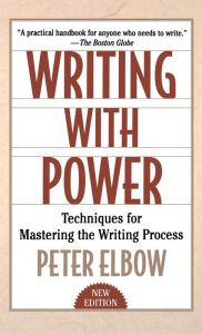 Title: Writing With Power: Techniques for Mastering the Writing Process / Edition 2, Author: Peter Elbow