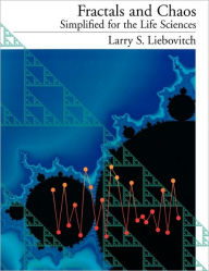Title: Fractals and Chaos Simplified for the Life Sciences / Edition 1, Author: Larry S. Liebovitch