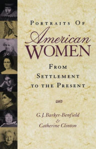 Title: Portraits of American Women: From Settlement to the Present / Edition 1, Author: G. J. Barker-Benfield