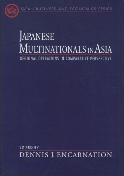 Japanese Multinationals in Asia: Regional Operations in Comparative Perspective