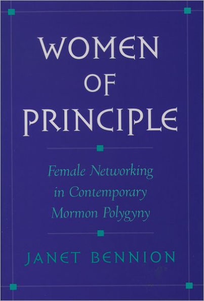 Women of Principle: Female Networking Contemporary Mormon Polygyny