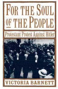 Title: For the Soul of the People: Protestant Protest Against Hitler / Edition 1, Author: Victoria Barnett