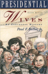 Title: Presidential Wives : An Anecdotal History / Edition 2, Author: Paul F. Jr. Boller