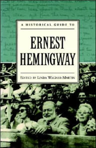 Title: A Historical Guide to Ernest Hemingway, Author: Linda Wagner-Martin