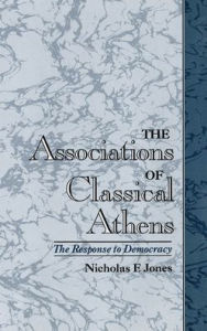 Title: The Associations of Classical Athens: The Response to Democracy, Author: Nicholas F. Jones