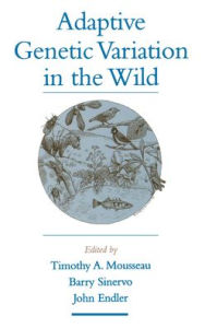 Title: Adaptive Genetic Variation in the Wild, Author: Timothy A. Mousseau