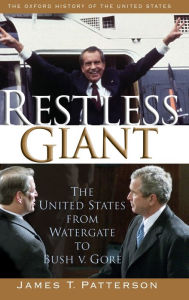 Title: Restless Giant: The United States from Watergate to Bush v. Gore, Author: James T. Patterson