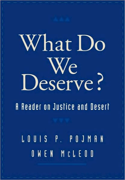 What Do We Deserve?: A Reader on Justice and Desert / Edition 1