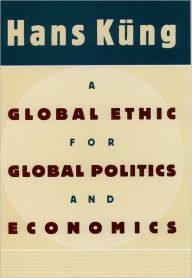 Title: A Global Ethic for Global Politics and Economics, Author: Hans Kung