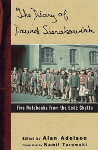 Title: The Diary of Dawid Sierakowiak: Five Notebooks from the Lodz Ghetto, Author: Dawid Sierakowiak
