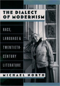 Title: The Dialect of Modernism: Race, Language, and Twentieth-Century Literature, Author: Michael North