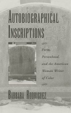 Autobiographical Inscriptions: Form, Personhood, and the American Woman Writer of Color