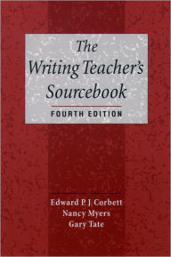 Title: The Writing Teacher's Sourcebook / Edition 4, Author: Edward P. J. Corbett