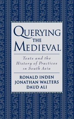 Querying the Medieval: Texts and the History of Practices in South Asia