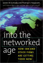 Into the Networked Age: How IBM and Other Firms are Getting There Now / Edition 1