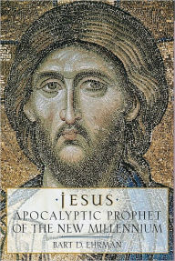 Title: Jesus: Apocalyptic Prophet of the New Millennium / Edition 1, Author: Bart D. Ehrman