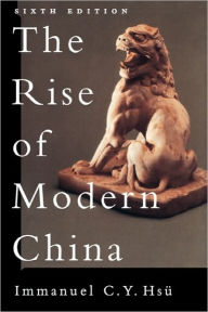 Title: The Rise of Modern China / Edition 6, Author: Immanuel C. Y. Hsu