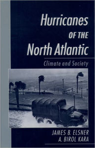 Title: Hurricanes of the North Atlantic: Climate and Society / Edition 1, Author: James B. Elsner