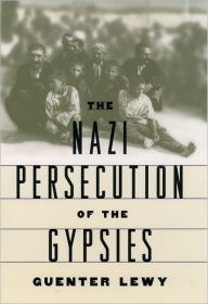 Title: The Nazi Persecution of the Gypsies, Author: Guenter Lewy