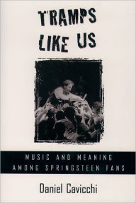 Title: Tramps Like Us: Music and Meaning among Springsteen Fans / Edition 1, Author: Daniel Cavicchi
