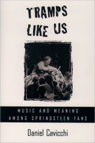 Title: Tramps like Us: Music and Meaning Among Springsteen Fans / Edition 1, Author: Daniel Cavicchi