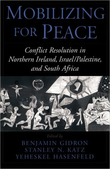 Mobilizing for Peace: Conflict Resolution in Northern Ireland, Israel/Palestine, and South Africa