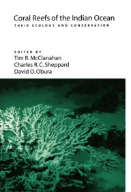 Title: Coral Reefs of the Indian Ocean: Their Ecology and Conservation, Author: T. R. McClanahan