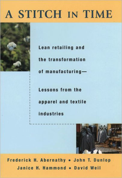A Stitch in Time: Lean Retailing and the Transformation of Manufacturing--Lessons from the Apparel and Textile Industries / Edition 1