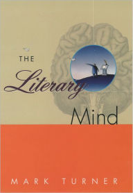 Title: The Literary Mind: The Origins of Thought and Language / Edition 1, Author: Mark Turner