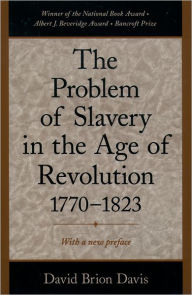 Title: The Problem of Slavery in the Age of Revolution, 1770-1823 / Edition 1, Author: David Brion Davis