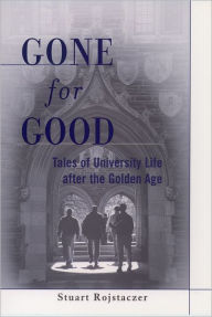 Title: Gone for Good: Tales of University Life after the Golden Age / Edition 1, Author: Stuart Rojstaczer