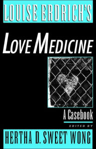 Title: Louise Erdrich's Love Medicine: A Casebook / Edition 1, Author: Hertha D. Sweet Wong