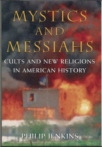 Mystics and Messiahs: Cults and New Religions in American History
