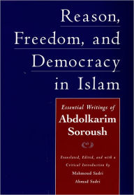 Title: Reason, Freedom, and Democracy in Islam: Essential Writings of Abdolkarim Soroush / Edition 1, Author: Abdolkarim Soroush