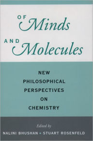 Title: Of Minds and Molecules: New Philosophical Perspectives on Chemistry, Author: Nalini Bhushan