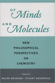 Title: Of Minds and Molecules: New Philosophical Perspectives on Chemistry, Author: Stuart Rosenfeld