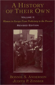 Title: A History of Their Own: Women in Europe From Prehistory to the Present Volume II / Edition 1, Author: Bonnie S. Anderson