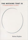The Nothing that Is: A Natural History of Zero