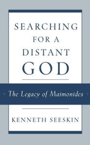 Title: Searching for a Distant God: The Legacy of Maimonides, Author: Kenneth Seeskin