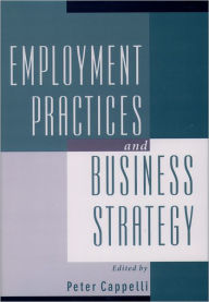 Title: Employment Practices and Business Strategy, Author: Peter Cappelli