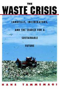 Title: The Waste Crisis: Landfills, Incinerators, and the Search for a Sustainable Future / Edition 1, Author: Hans Y. Tammemagi