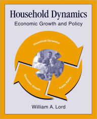 Title: Household Dynamics: Economic Growth and Policy / Edition 1, Author: William A. Lord