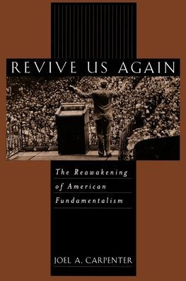 Revive Us Again: The Reawakening of American Fundamentalism / Edition 1