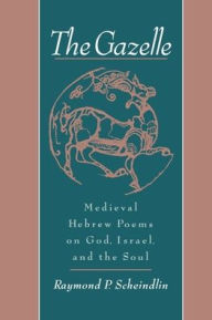 Title: The Gazelle: Medieval Hebrew Poems on God, Israel and the Soul / Edition 1, Author: Raymond Scheindlin