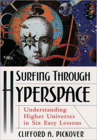 Title: Surfing through Hyperspace: Understanding Higher Universes in Six Easy Lessons, Author: Clifford A. Pickover