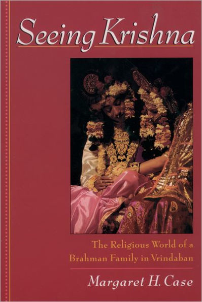 Seeing Krishna: The Religious World of a Brahman Family in Vrindaban / Edition 1