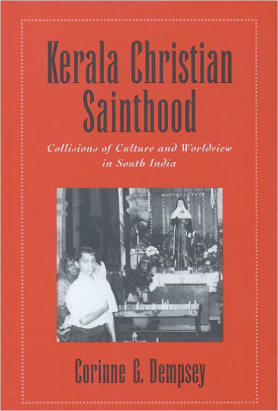 Kerala Christian Sainthood: Collisions of Culture and Worldview in South India