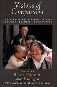 Title: Visions of Compassion: Western Scientists and Tibetan Buddhists Examine Human Nature, Author: Richard J. Davidson