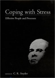 Title: Coping with Stress: Effective People and Processes / Edition 1, Author: C. R. Snyder