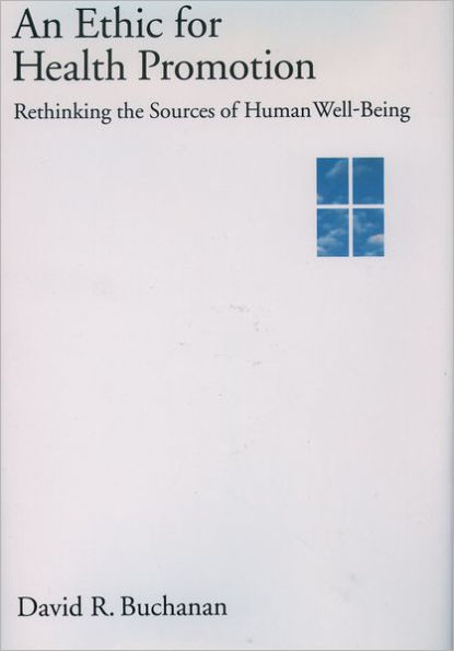 An Ethic for Health Promotion: Rethinking the Sources of Human Well-Being / Edition 1